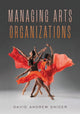 Book cover of: Managing Arts Organizations. By: David Andrew Snider