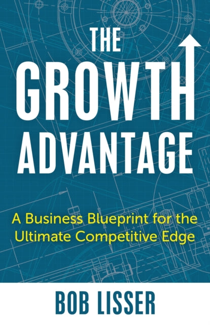 Book cover of: Growth Advantage. By: Robert Lisser
