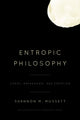 Book cover of: Entropic Philosophy. By: Shannon M. Mussett