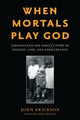 Book cover of: When Mortals Play God. By: John Erickson