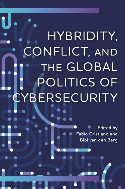 Book cover of: Hybridity, Conflict, and the Global Politics of Cybersecurity. By: Fabio Cristiano