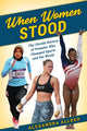 Book cover of: When Women Stood. By: Alexandra Allred