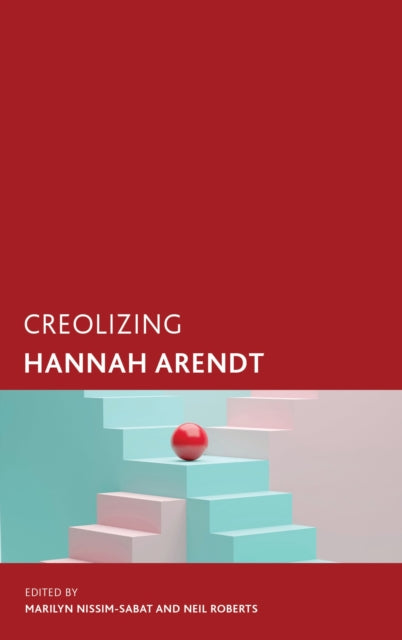 Book cover of: Creolizing Hannah Arendt. By: Marilyn Nissim-Sabat