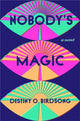 Book cover of: Nobody's Magic. By: Destiny O. Birdsong