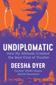 Undiplomatic, How My Attitude Created the Best Kind of Trouble 9781538741696 Deesha Dyer