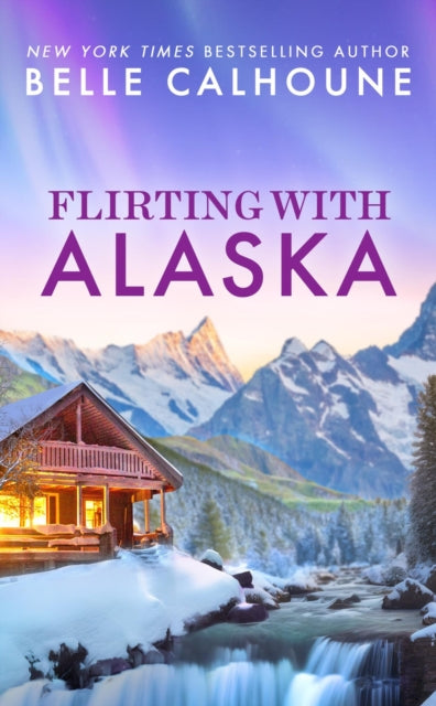 Book cover of: Flirting With Alaska. By: Belle Calhoune