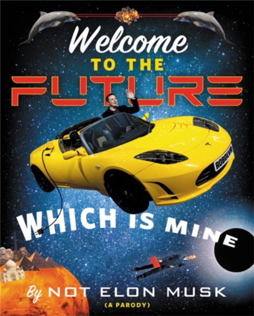 Book cover of: Welcome to the Future Which Is Mine. By: Scott Dikkers