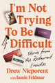 Book cover of: I'm Not Trying To Be Difficult