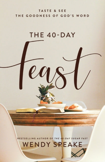 Book cover of: 40–Day Feast – Taste and See the Goodness of God`s Word. By: Wendy Speake