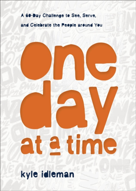 Book cover of: One Day at a Time – A 60–Day Challenge to See, Serve, and Celebrate the People around You. By: Kyle Idleman