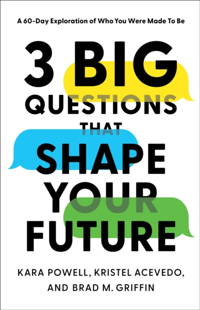 Book cover of: 3 Big Questions That Shape Your Future – A 60–Day Exploration of Who You Were Made to Be. By: Kara Powell