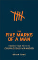 Book cover of: Five Marks of a Man – Finding Your Path to Courageous Manhood