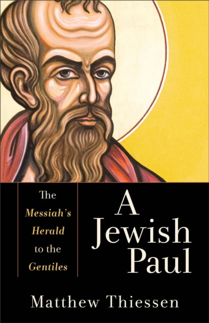 A Jewish Paul – The Messiah`s Herald to the Gentiles