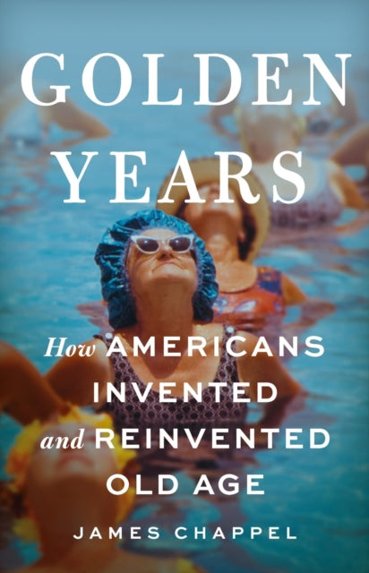 Book cover of: Golden Years. By: James Chappel