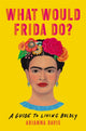 Book cover of: What Would Frida Do?. By: Arianna Davis
