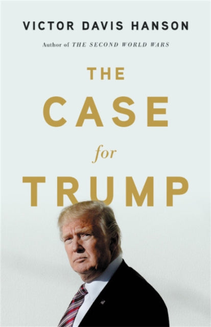 Book cover of: The Case for Trump. By: Victor Davis Hanson