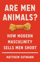 Book cover of: Are Men Animals?. By: Matthew C. Gutmann
