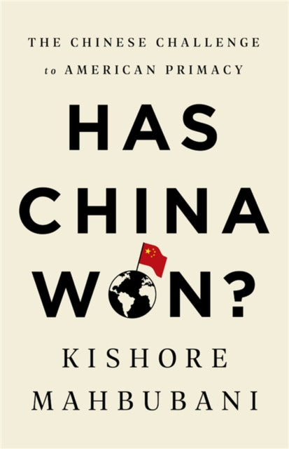Book cover of: Has China Won?. By: Kishore Mahbubani