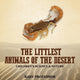 Book cover of: Littlest Animals of the Desert Children's Science & Nature. By: Baby Professor