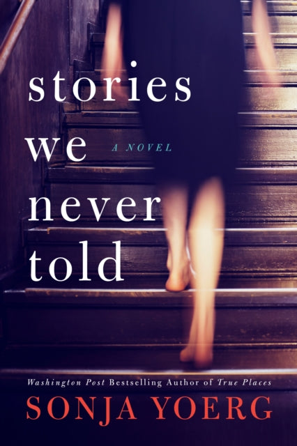 Book cover of: Stories We Never Told. By: Sonja Yoerg