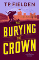 Book cover of: Burying the Crown. By: T. P. Fielden