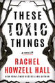 Book cover of: These Toxic Things. By: Rachel Howzell Hall