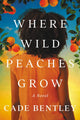 Book cover of: Where Wild Peaches Grow. By: Cade Bentley