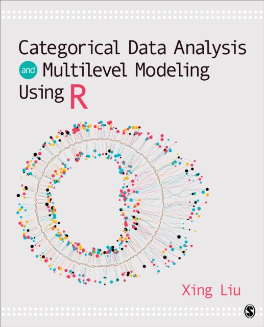 Book cover of: Categorical Data Analysis and Multilevel Modeling Using R. By: Xing Liu