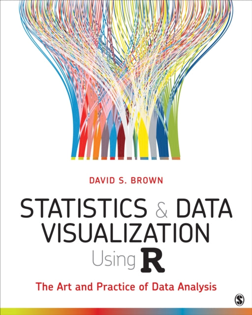 Book cover of: Statistics and Data Visualization Using R. By: David S. Brown