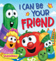Book cover of: I Can Be Your Friend. By: VeggieTales