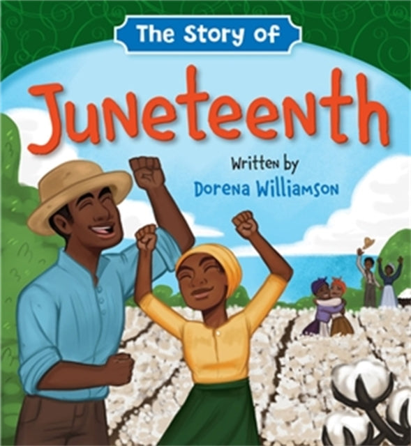 Book cover of: The Story of Juneteenth. By: Dorena Williamson