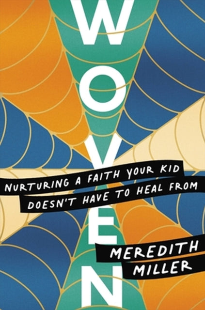 Woven, Nurturing a Faith Your Kid Doesn’t Have to Heal From 9781546004356 Meredith Miller