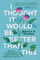 Book cover of: I Thought It Would Be Better Than This