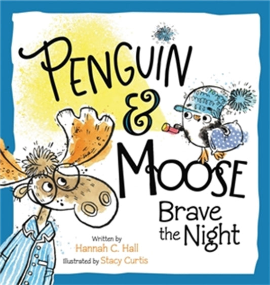 Book cover of: Penguin & Moose Brave the Night. By: Hannah C. Hall