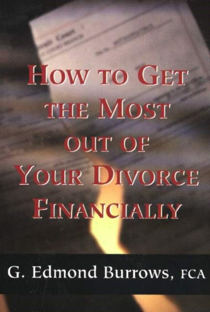 Book cover of: How to Get the Most Out of Your Divorce Financially. By: G. Edmond Burrows