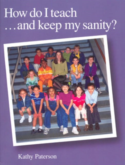 Book cover of: How Do I Teach and Keep My Sanity?. By: Kathy Paterson