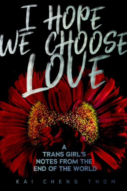 Book cover of: I Hope We Choose Love. By: Kai Cheng Thom