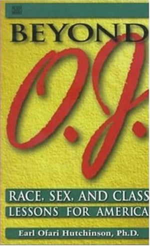 Beyond O.J. - Race, Sex, and Class Lessons for America