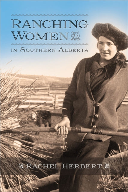 Book cover of: Ranching Women in Southern Alberta. By: Rachel Herbert