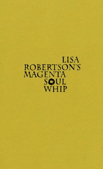 Book cover of: Lisa Robertson's Magenta Soul Whip. By: Lisa Robertson