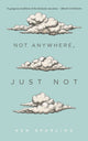 Book cover of: Not Anywhere, Just Not. By: Ken Sparling