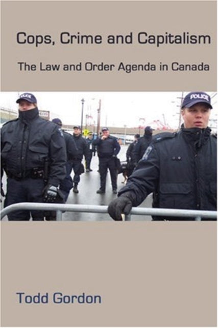 Book cover of: Cops, Crime and Capitalism. By: Todd Gordon
