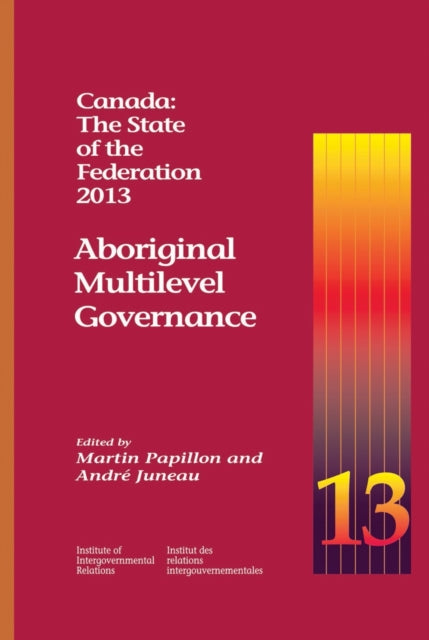 Book cover of: Canada: the State of the Federation 2013. By: Martin Papillon