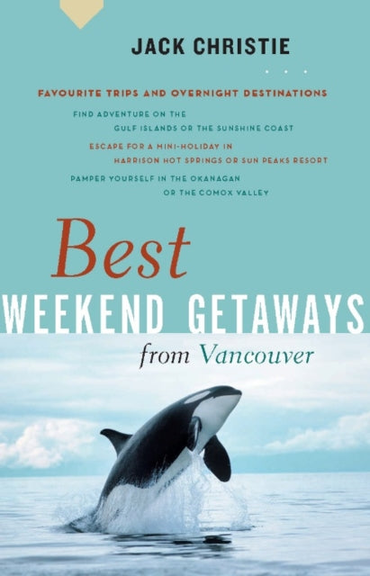 Book cover of: Best Weekend Getaways from Vancouver