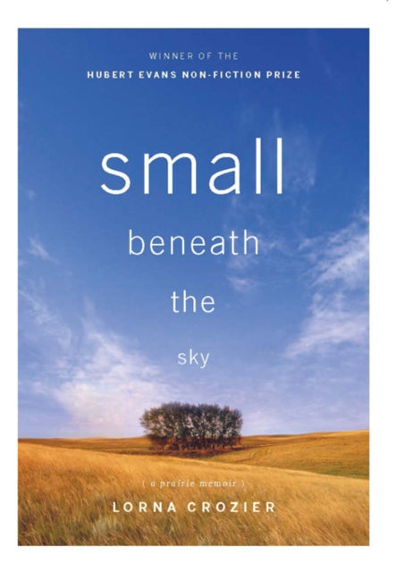 Book cover of: Small Beneath the Sky. By: Lorna Crozier