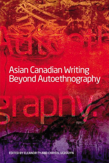 Book cover of: Asian Canadian Writing Beyond Autoethnography