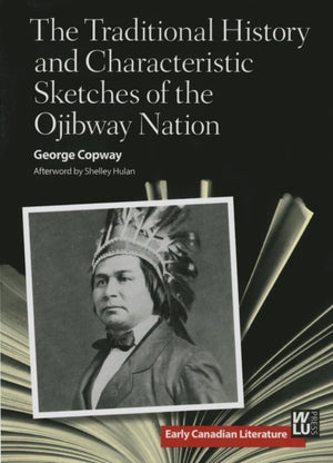 Traditional History and Characteristic Sketches of the Ojibway Nation
