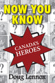 Book cover of: Now You Know Canada's Heroes. By: Doug Lennox