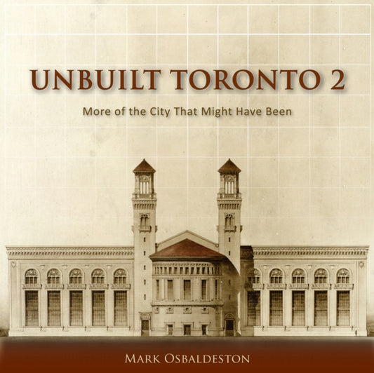Book cover of: Unbuilt Toronto 2. By: Mark Osbaldeston