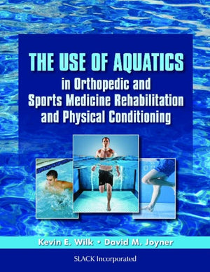 The Use of Aquatics in Orthopedics and Sports Medicine Rehabilitation and Physical Conditioning